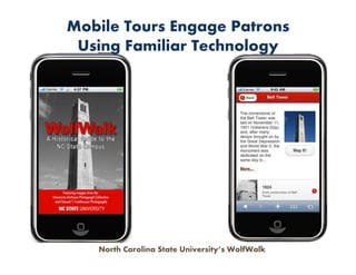 Mobile Tours Engage Patrons
 Using Familiar Technology




   North Carolina State University’s WolfWalk
 