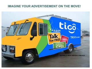 IMAGINE YOUR ADVERTISEMENT ON THE MOVE!
 