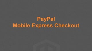 PayPal
Mobile Express Checkout
 