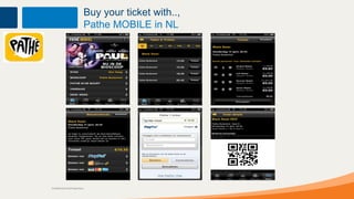 Buy your ticket with..,
                           Pathe MOBILE in NL




Confidential and Proprietary
 