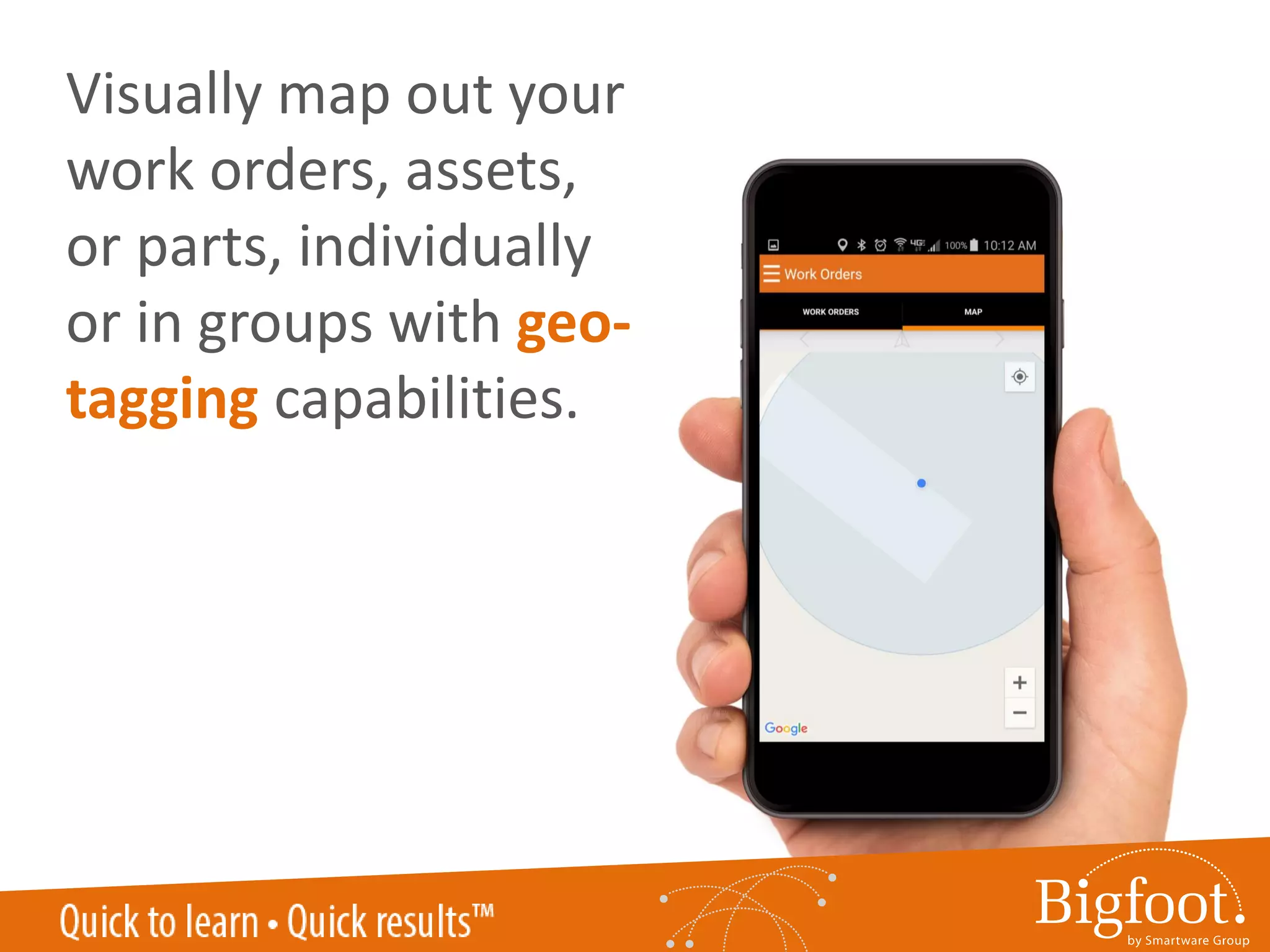 Visually map out your
work orders, assets,
or parts, individually
or in groups with geo-
tagging capabilities.
 