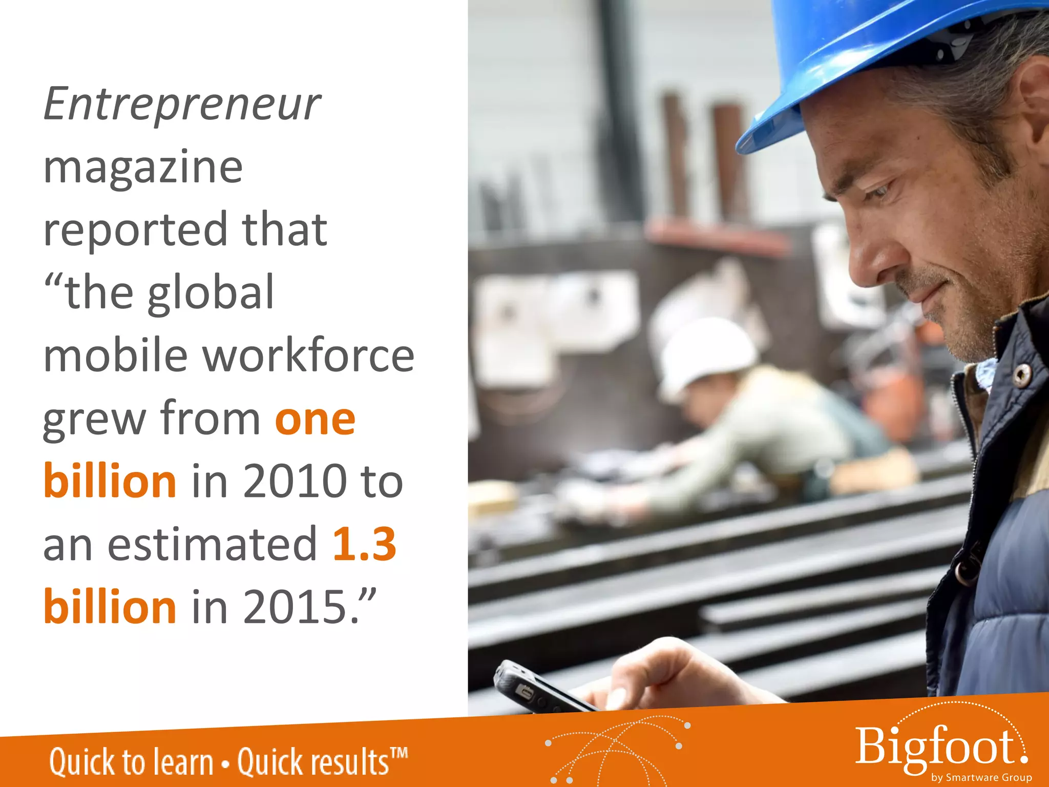 Entrepreneur
magazine
reported that
“the global
mobile workforce
grew from one
billion in 2010 to
an estimated 1.3
billion in 2015.”
 