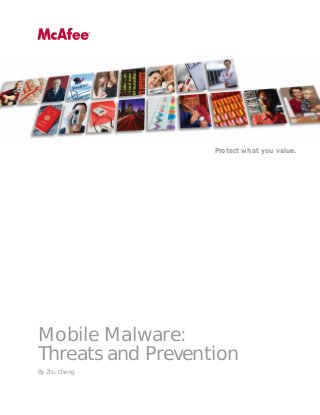 Protecting what you value.

Protect what you value.

Mobile Malware:
Threats and Prevention
By Zhu Cheng

 