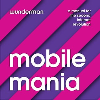 a manual for
     the second
         internet
       revolution




mobile
mania
 