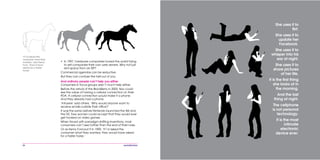 26
She uses it to
flirt.
She uses it to
update her
Facebook.
She uses it to
whisper into his
ear at night.
She uses it to
share pictures
of her life.
It is the first thing
she looks at in
the morning.
And the last
thing at night.
The cellphone
is not personal
technology.
It is the most
intimate
electronic
device ever.
•	 In 1997, hardware companies toured the world trying
to sell companies their own web servers. Why not just
rent space from an ISP?
Commercial agendas can be seductive.
But they can confuse the hell out of you.
And ordinary people can’t help you either
Consumers in focus groups aren’t much help either.
Before the arrival of the BlackBerry in 2003, few could
see the value of having a cellular connection on their
PDA. A cellular connection would make it a phone.
And they already had a phone.
‘Intrusive’ said others. ‘Why would anyone want to
receive emails outside their office?’
It was the same before Nintendo launched the Wii and
the DS. Few women could accept that they would ever
get hooked on video games.
When faced with paradigm-shifting inventions, most
consumers can’t see further than the end of their nose.
Or as Henry Ford put it in 1909, ‘If I’d asked the
consumer what they wanted, they would have asked
for a faster horse.’
‘If I’d asked the
consumer what they
wanted,’ said Henry
Ford, ‘They’d have
asked for a faster
horse.’
 