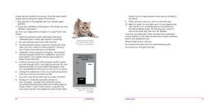 52 mobile mania 53
Expect this to make people more narrow-minded in
the 2010s.
9.	 There will be no privacy, and no one will care.
10. 	Well not quite. As one teen put it to our researchers:
‘My rule #1 is no cameraphones in the bedroom.
My friend Babsie forgot. By the time she came to
school the next day, she was ‘BJ’ Babsie.’
Over the next decade, urban society may redevelop
characteristics of the tribal environment where mankind
lived in the prehistoric era.
Where there was no privacy.
And everyone knew who you were sleeping with.
And what you thought and did.
	
today are the adults of tomorrow. And the teen habits
today are the all-adult habits of tomorrow.
•	 Boy gamers of the eighties are now middle-aged
gamers.
•	 Those who rebelled in blue jeans in the sixties are now
retiring in blue jeans.
So, from our observations of teens, it’s clear that in the
future:
1.	 Everyone will be socially networked. Because
otherwise they’ll never get invited to anything.
2.	 No one will ever lose touch with anyone.
3.	 Social networks will be valued for the security they
offer. You don’t want to date a psycho. Psychos
don’t have many friends on Facebook.
4.	 Celebrity culture will grow and grow. The internet
allowed people further into celebrities’ lives than
ever before. The mobile internet allows them to
follow those lives 24/7.
5.	 It will be normal to let other people monitor where
you are through GPS. If your signal switches off, your
friends will think you have been kidnapped. And
your boy/girlfriend will know you are up to no good.
6.	 Linking the cellphone to the cloud will be important.
Lose your cell and you lose your life.
7.	 You don’t pay for air. Why pay for music and film?
8.	 Analog TV constantly exposed viewers to
new thoughts – people only watched nature
documentaries because there was nothing else on.
Today, there’s much more choice, so sports fans
only look at sports, and geeks just look at tech sites.
Websites about kittens
get more hits than those
of major corporations.
Estimates based on Ruiz/Lehane
600
Adults, particularly those
aged 30+, just aren’t
sociable.
typical number of
friends in online social
networks
300
teens
adults
 