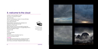 54
Lars sits in a bar and listens to music.
The music is coming from Spotify.
From the cloud.
Wei lies in bed listening to Nokia’s Comes with Music.
It too comes from the cloud.
Anna loses her iPhone.
But she doesn’t worry about her addresses and
datebook, because they are safe.
Backed up in the cloud.
When she gets home, the cloud tells her where her
iPhone is. The cloud shows her on Google Maps that it’s
still at her boyfriend’s house.
Vodafone 360.
Spotify.
Comes with Music.
MobileMe.
The era of cloud computing is upon us.
Here are the issues involved:
Is it mine?
Don’t assume that just because customers are storing
their data in the cloud that we are entering a new
era of cloud communism. People still need to feel and
8. welcome to the cloud
Cloud photo storage
on sites like Flickr
and Picasa is rapidly
replacing the family
photo album.
CLOUDSOVERTHECAPEOFGOODHOPE.
 