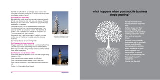 64
what happens when your mobile business
stops growing?
It’s the moment when
most businesses lose their
way.
Coffee shops see their
revenue stalling and
desperately try to sell their
existing customers more.
They end up as cake
shops.
Similarly, many mobile
businesses will hit a growth
barrier, and diversify
themselves into oblivion.
When someone on your
team suggests you
become an ‘m-portal.’
Or an ‘m-commerce hub.’
Then you’ll know it’s
happened.
You’ve lost the plot.
ALT-DEL to switch it on. Or a fridge. Or a car. So why
copy the outdated protocols of 1970s computing when
you design your software?
Don’t lose your objectivity
Be absolutely clear what the central consumer benefit
is that you offer, and why only you can deliver it. Keep
listening to real consumers, rather than your irrationally
exuberant co-workers.
Last time round, a lot of entrepreneurs convinced
themselves that they had a business because they
were a “portal’ (a very sexy word in the nineties). A
portal is not a benefit. And nor will an ‘m-portal’ or
‘m-commerce hub’ be a benefit.
Above all, don’t get tunnel vision. The light you see
at the end of the tunnel may be salvation for your
business.
But it may also be an oncoming train.
Don’t depend on mass marketing
Diageo seed their drinks brands in cool bars before they
decide to put mass advertising money behind them.
Most big successful things today were successful before
they were advertised.
Don’t assume new is always better
Every web designer learned to lay out web pages using
tables in 1996.
Then came frame-based design, and it died.
Then came layer-based design, and it died too.
Then came JavaScript - until users switched JavaScript
off.
Today it’s Cascading Style Sheets.
Mobile data networks are
starting to overload in San
Francisco and New York.
And now in London too.
 
