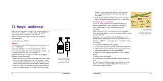 86 mobile mania 87
defined more sharply using GPS as people who
go to airports frequently, and who are abroad
frequently.
•	 Most users of a supermarket are people who live
within 15 minutes drivetime from that supermarket.
So why the broad audience?
Curiously, most brand managers find it difficult to
explain where their target audience came from.
They just inherited it from the previous brand
manager.
Who inherited it from the previous brand manager.
And where did the first brand managers get their target
audience from?
Dig back into most companies’ histories, and you’ll
find that their first target audience was defined not by
someone within the company, but by someone selling
TV airtime.
•	 For broad audiences, TV is cheap.
•	 For narrower audiences, TV is much more expensive.
•	 It therefore makes sense for a TV company to make
the target audience as wide as possible.
In the era of mass media, perhaps this didn’t matter
much.
TV was a blunt instrument.
It hit everyone, no matter what the target audience
was.
But why should a target audience should be so wide
today, in the era of smart digital techniques and
narrowcast digital media?
Blake
Serena
Jason
Blue Angel
Yves
DONVILLE
A51
Coffee Shop
THIRD
FIFTH
SEVENTH
METRO
As geotagged
communities like San
Francisco’s Loopt take
off, ‘Where’ becomes as
important as ‘Who?’
Ask a brand manager to define the target audience of
their brand, and most will talk perhaps about mothers
aged 25-45, or upscale men aged 30-50.
Nearly all brand managers define their target by
demographics.
And broad ones at that.
But why?
All the evidence is that broad groups of people don’t
buy most brands.
Especially in today’s world of segmented markets.
A few brands – typically leading washing powders - are
bought regularly by 30% of households.
But most brands are bought by smaller, more tightly
defined groups of people:
•	 Most new users of cooking ingredients buy what their
mother bought. Most new car buyers have a friend
or friends who already own that car. New users of a
brand always turn out to have links to existing users.
•	 Frequent flyers can be defined demographically as
senior managers aged 30-50. But they can also be
14. target audience
Many brands are still
addicted to a target
audience definition
created in the TV age.
 