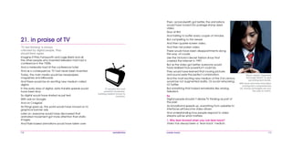 116 mobile mania 117
Then, as bandwidth got better, the animations
would have turned into postage-stamp sized
video.
Slow at first.
And halting to buffer every couple of minutes.
But compelling to the viewer.
And then quarter-screen video.
And then full screen video.
There would have been disappointments along
the way, of course.
Like the Victoria’s Secret fashion show that
crashed the internet in 1997.
But as the video got better, everyone would
have realized how powerful it could be.
They would have learned that moving pictures
and sound were the perfect combination.
And the most exciting new medium of the 21st century
would be not augmented reality. Or social networking.
Or Twitter.
But something that looked remarkably like analog
television.
So
Digital people shouldn’t dismiss TV thinking as part of
the past.
As broadband speeds up, everything from websites to
interfaces will become video-driven.
And understanding how people respond to video
streams will be what matters:
1. Why lean forward when you can lean back?
Video has always been a ‘lean-back’ medium.
‘Wired’ started ‘Japanese
Schoolgirl Watch’ to spot
upcoming tech trends.
With more and more innovation
coming from companies like
LG, Korean schoolgirls are now
the ones to watch.
‘TV-led thinking’ is always
criticized by digital people. They
should think again.
Imagine if Philo Farnsworth and Logie Baird and all
the other people who invented television had had a
conference in the 1920s.
And a meteorite had hit the conference hotel.
And as a consequence, TV had never been invented.
Today, the main media would be newspapers,
magazines and billboards.
And there would be an exciting new medium called
digital.
In the early days of digital, data transfer speeds would
have been slow.
So digital would have started as just text.
With ads on Google.
And on CraigsList.
As things sped up, the world would have moved on to
graphical banner ads.
Later on, everyone would have discovered that
animated movement got more attention than static
images.
And Flash-based animations would have taken over.
21. in praise of TV
TV remains the most
powerful awareness-
building medium known to
mankind.
 