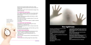 118
The dream was terrifying and came to her often.
It had haunted her all her life.
She was running away across a deserted beach.
And a huge white balloon was following her.
No matter what she did, the balloon kept on
coming.
And when it caught her, it pushed her to the ground.
It pressed on her.
And smothered her.
She gasped for air.
She couldn’t breathe.
And then she woke up choking.
Time after time.
the nightmare
A psychologist in Buenos Aires said it was about her
relationship with her mother. Another told her it was
about her deepest fears. And another talked about
breast feeding.
Later in her life she told a friend about the dream
that had always haunted her.
And then came the revelation.
When she was a little girl, her father had watched a
sixties British spy series called The Prisoner.
And in the title sequence, a large white balloon had
hunted down a spy escaping across a deserted
beach.
Never underestimate the power of television.
And because people prefer to lean back, video
streams have always pushed lean-forward media out
of their path.
Expect this to be the most fundamental change in the
web this decade.
2. TV viewers don’t want to think
Don’t expect people to respond to your video-driven
web presence as rationally as the word-based one
from the past.
Jingles, songs and personalities work better on video
than dry information.
This came as a shock to marketers when TV took over
from press in the 1950s.
It will again come as a shock again to digital marketers
in the 2010s.
3. TV viewers don’t want interaction
Interactive TV has been the big thing that never
happened for a decade now.
Perhaps people just don’t want to interact when they
are relaxing.
Links that you can click now, and then follow up in the
morning may be the solution.
4. Video is about visual stories
The world’s cinematographers get frustrated by their
friends’ inability to understand what they do.
Their job is to tell stories through pictures. It’s a
demanding art.
Selling through moving pictures is a demanding art too.
5. Say it fast
‘No one watches anything longer than about three
The best watched
videos on YouTube
are music videos. Get
inspired by Beyonce
not by Nike.
 