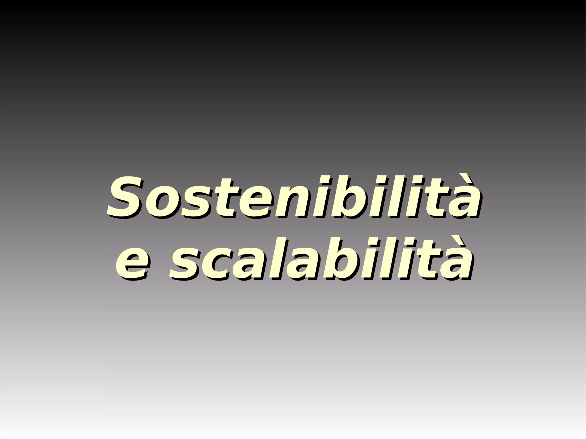 SSoosstteenniibbiilliittàà 
ee ssccaallaabbiilliittàà 
 