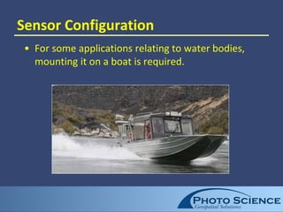 Sensor Configuration
• For some applications relating to water bodies,
mounting it on a boat is required.
 