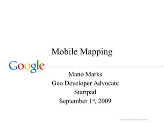 Mobile Mapping Mano Marks Geo Developer Advocate Startpad September 1 st , 2009 