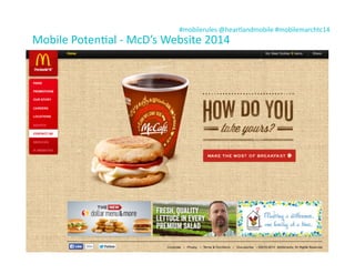 #mobilerules	
  @heartlandmobile	
  #mobilemarchtc14	
  
Mobile	
  PotenIal	
  -­‐	
  McD’s	
  Website	
  2014
 