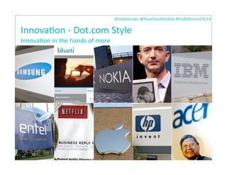 #mobilerules	
  @heartlandmobile	
  #mobilemarchtc14	
  
InnovaIon	
  -­‐	
  Dot.com	
  Style
InnovaIon	
  in	
  the	
  hands	
  of	
  more
17
 