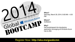 Register Now: http://aka.ms/gwabcmn
When?
Saturday, March 29, 2014, 9:00 AM – 4:30
PM
Where?
SoMakers
Why?
Get bootstrapped into developing
application leveraging all Windows Azure
has to offer
 