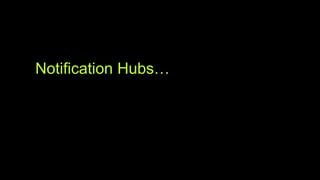 Notification Hubs…
 