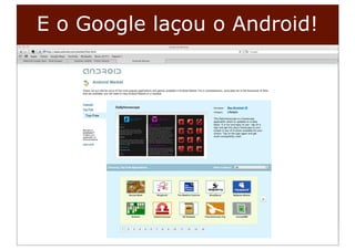 E o Google laçou o Android!




_40.000.000 de
líneas en
Argentina.
 