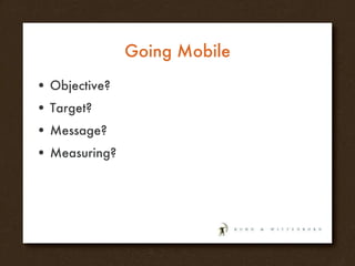 Going Mobile Objective? Target? Message? Measuring? 