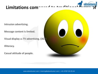 Benefits compared to traditional forms of advertising…Permission based advertisingAnytime and anywhereFaster reachMessage forwarding