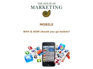 MOBILE WHY & HOW should you go mobile? 