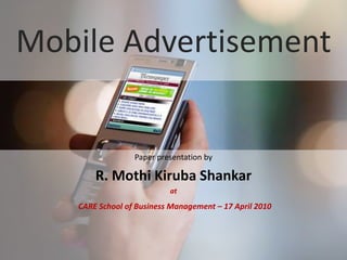 www.edventures1.com | training@edventures1.com | +91-9787-55-55-44
Mobile Advertisement
Paper presentation by
R. Mothi Kiruba Shankar
at
CARE School of Business Management – 17 April 2010
 