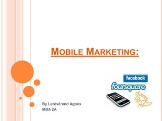 Mobile Marketing: By Lerévérend Agnès MBA 2A 