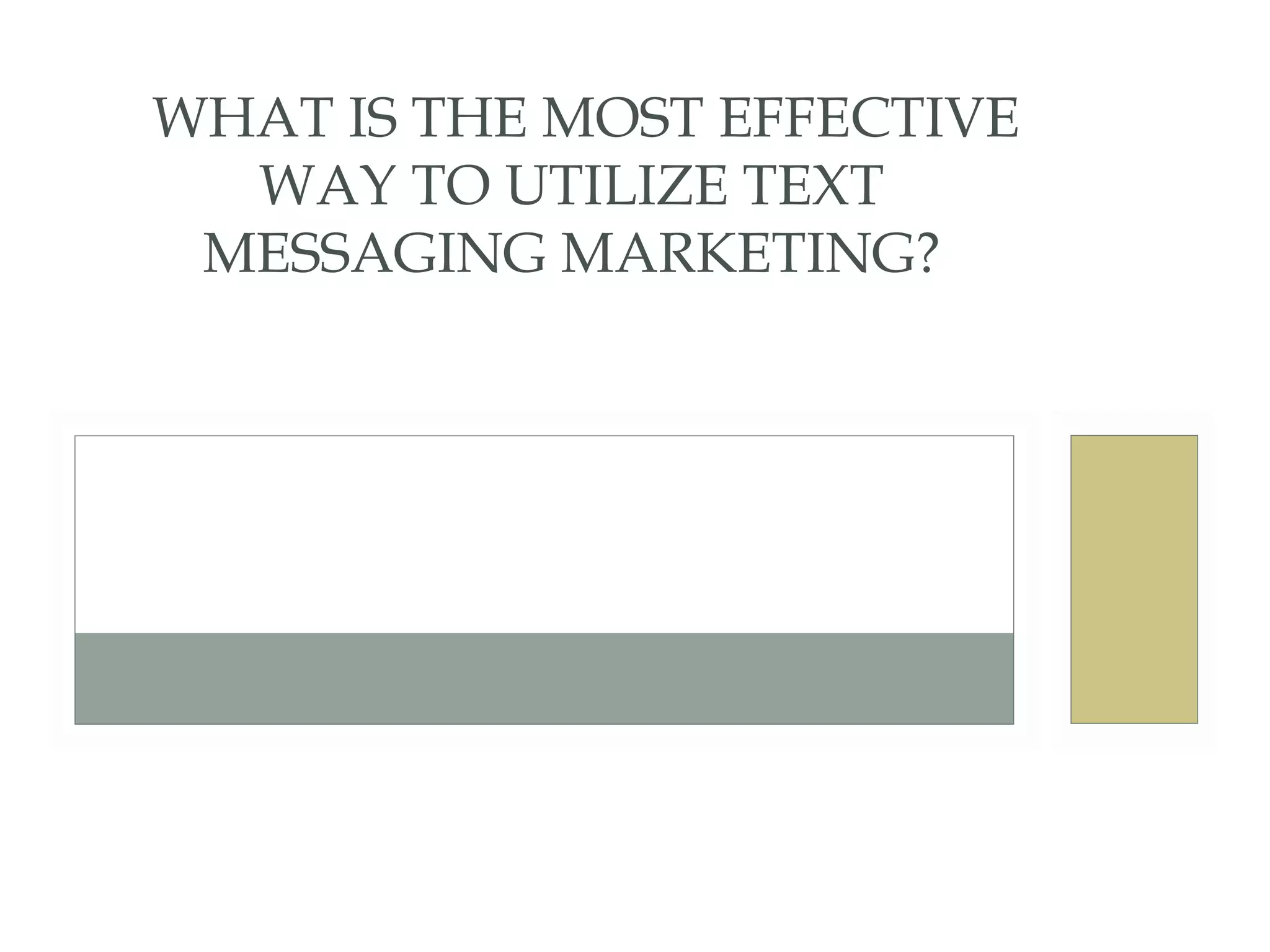     WHAT IS THE MOST EFFECTIVE WAY TO UTILIZE TEXT MESSAGING MARKETING? 