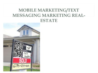 MOBILE MARKETING/TEXT MESSAGING MARKETING REAL-ESTATE 