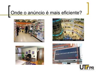 Onde o anúncio é mais eficiente? 