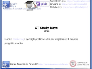 GT Study Days 2011 Mobile  Marketing : consigli pratici e utili per migliorare il proprio progetto mobile 