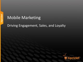 Mobile Marketing
Driving Engagement, Sales, and Loyalty
 
