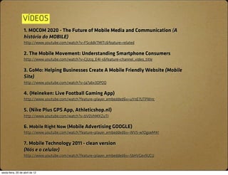 VÍDEOS
                   1. MOCOM 2020 - The Future of Mobile Media and Communication (A
                   história do M...