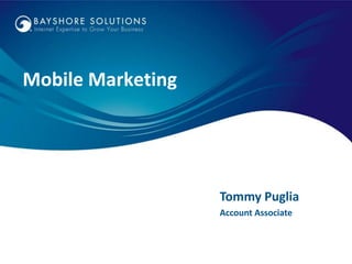 Mobile Marketing




                   Tommy Puglia
                   Account Associate
 
