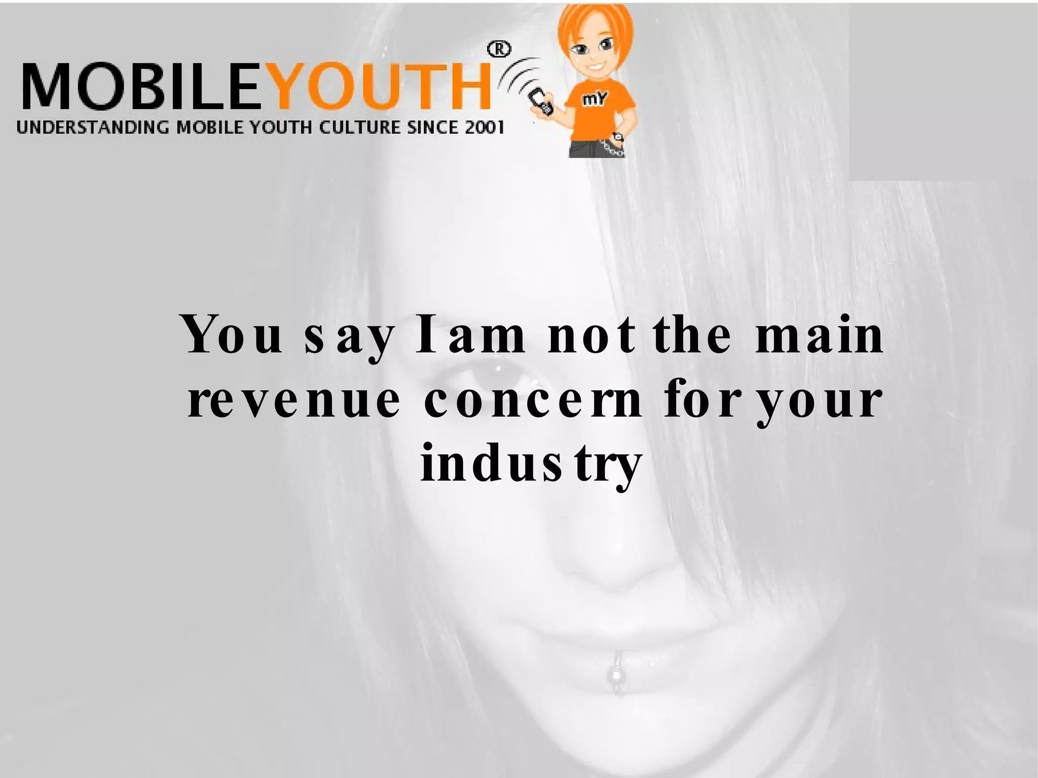 You say I am not the main revenue concern for your industry 