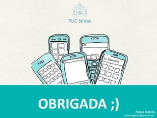 OBRIGADA ;)            Poliana Godinho
              polianagpires@gmail.com
 