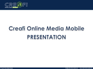 www.creafi-online-media.cominfo@creafi-online-media.com© Creafi Online Media Mobile
 