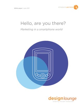 Hello, are you there?
Marketing in a smartphone world
White paper | June 2011
 