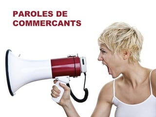 PAROLES DE
COMMERCANTS
 