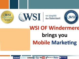 WSI OF Windermere
    brings you
 Mobile Marke7ng
 