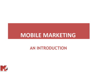 MOBILE MARKETING
  AN INTRODUCTION
 
