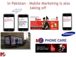 In Pakistan – Mobile Marketing is also
              taking off
 