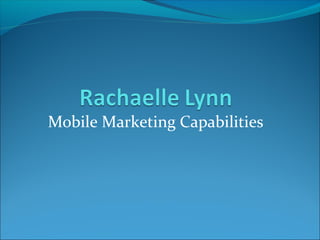 Mobile Marketing Capabilities

 