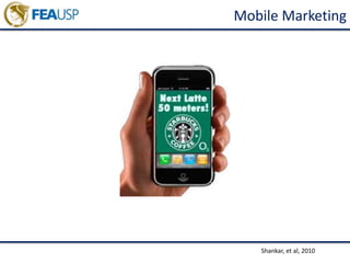 Mobile Marketing
Shankar, et al, 2010
 