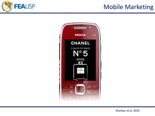 Mobile Marketing
Shankar, et al, 2010
 