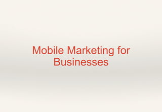 Mobile Marketing for
Businesses
 