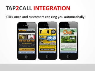 TAP2CALL INTEGRATION 
Click once and customers can ring you automatically! 
 