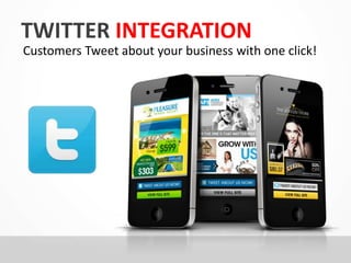 TWITTER INTEGRATION 
Customers Tweet about your business with one click! 
 