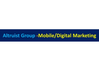 Altruist Group -Mobile/Digital Marketing
 